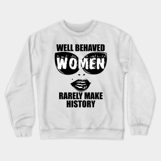 "Well Behaved Women Rarely Make History" Crewneck Sweatshirt